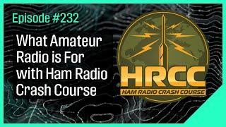 What Amateur Radio is For with Ham Radio Crash Course