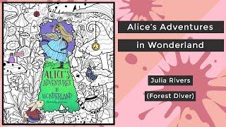 Alice's Adventures in Wonderland - Julia Rivers (Forest Diver) || Coloring Book Flip