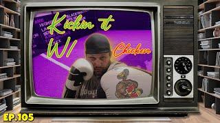 Kickin it w/ Chicken ep #105