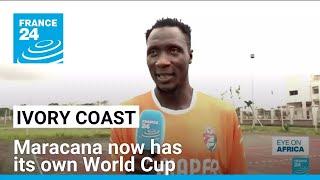 Derivative of football from Ivory Coast, Maracana now has its own World Cup • FRANCE 24 English