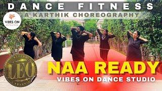 Naa Ready | Ilayathalapathy | Vijay | Leo | Dance Fitness | Karthik - Choreo | VIBES ON DANCE STUDIO