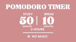 STUDY WITH ME FOR 6 HOURS  | 50 MINS STUDY / 10 MINS BREAK | NO MUSIC | WITH ALARMS