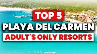 NEW | Top 5 Adults Only All-Inclusive Resorts In Playa Del Carmen (2024)