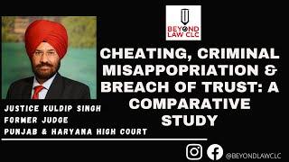 Cheating, Criminal Misappropriation & Breach of Trust: A comparative study : JUSTICE KULDIP SINGH