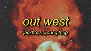 JACKBOYS, Travis Scott - Out West (ft. Young Thug) Lyrics | slangin' out west