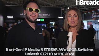 Next-Gen IP Media: NETGEAR AV’s 100G Switches Unleash ST2110 at IBC 2024