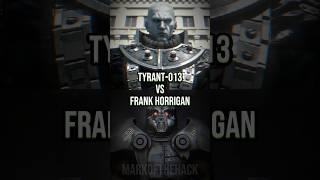 Tyrant-013 VS Frank Horrigan