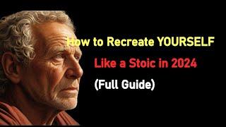 How to Recreate YOURSELF Like a Stoic in 2024 Full Guide