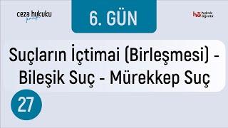 27) Ceza Hukuku KAMPI - Suçların İçtimai (Birleşmesi) - Bileşik Suç - Mürekkep Suç - Murat AKSEL