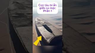 [P.1] Con tàu bí ẩn giữa sa mạc #shorts
