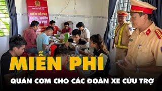 Cảnh sát giao thông Quảng Ngãi mở quán cơm miễn phí cho các đoàn xe cứu trợ bão lũ miền Bắc