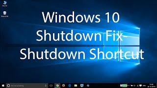 Windows 10 Shutdown Fix -Create Shutdown Shortcut on Desktop