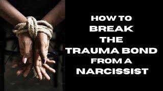 How To BREAK The TRAUMA BOND With A NARCISSIST #narcissisticabuseawareness  #traumabond #npdabuse