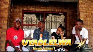 UYADLELWA EPISODE 1 SEASON 1