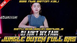 SATU ROM MAKIN MENYALA !! DJ AIN'T MY FAULD JUNGLE DUTCH FULL BAS