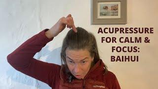 Acupressure For A Calm and Focused Mind: Baihui