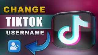 How to Change Username on TikTok: Step-by-Step Guide