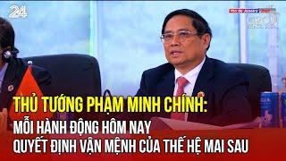 Thủ tướng Phạm Minh Chính: Mỗi hành động hôm nay quyết định vận mệnh của thế hệ mai sau | VTV24