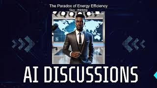 AI Discussion: The Paradox of Energy Efficiency – Balancing Progress and Consumption