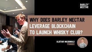 Why Does Barley Nectar Leverage blockchain To Launch Whisky Club? | Barley Nectar Whisky Academy