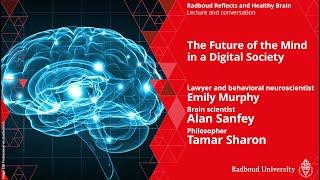 The Future of the Mind in a Digital Society | Emily Murphy, Alan Sanfey and Tamar Sharon