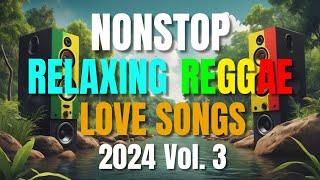 NEW BEST RELAXING NONSTOP REGGAE REMIX 2024 Vol. 3 | NEW BEST OF ENGLISH REGGAE LOVE SONGS