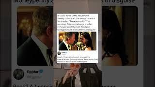 In Casino Royale (2006), Vesper Lynd cheekily claims she's "the money," to which Bond replies