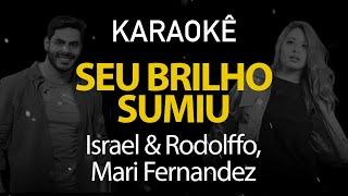 Seu Brilho Sumiu - Israel & Rodolffo, Mari Fernandez (Karaokê Version)