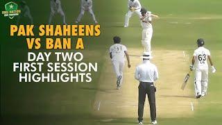 Pakistan Shaheens vs Bangladesh A Day Two, First Session Highlights | First Four-Day, Islamabad