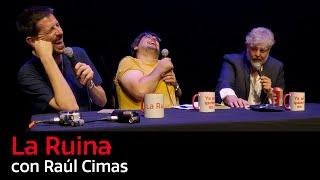 205. La Ruina (con Raúl Cimas)