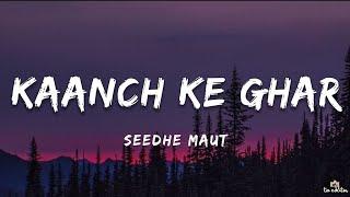 Seedhe Maut - Kaanch Ke Ghar (Lyrics)