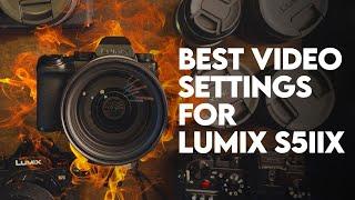 The best video settings for lumix s5iix for run & gun creators