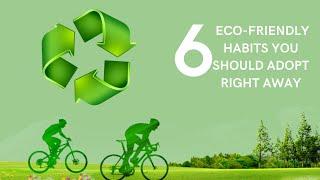 6 Eco-Friendly Habits you Should Adopt Right Away