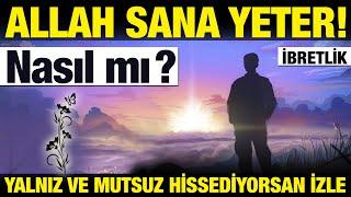 Allah Sana Yeter.! Nasıl mı? Tam Bir Reçete.! Kendini yalnız ve mutsuz hissediyorsan izle