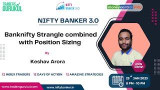 Nifty Banker 3.0 -Banknifty Strangle combined with Position Sizing by  Keshav Arora