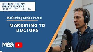 Physical Therapy Marketing Series Part 1: Marketing to Doctors