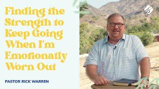 "Finding the Strength to Keep Going When I’m Emotionally Worn Out" with Pastor Rick Warren