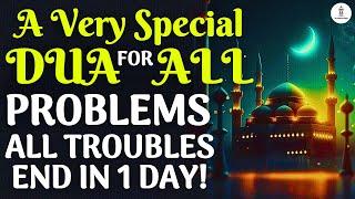 A Very Special Dua To Solve All Your Problems !! - Insha Allah