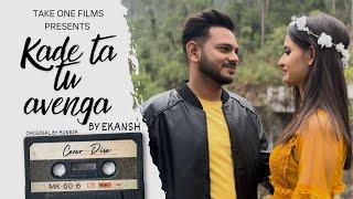 Kade Ta Tu Avenga | Cover Disc | Ekansh | Runbir