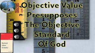 Objective Value Presupposes The Objective Standard Of God