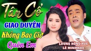 Tân Cổ Giao Duyên KHÔNG BAO GIỜ QUÊN EMTân Cổ Hơi Dài 1000 Chữ Nghe Mê Cả Ngày | Tân Cổ Miền Quê