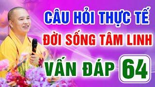 Vấn Đáp 64 - Thầy giải đáp câu hỏi thực tế đời sống tâm linh - Thầy Thích Đạo Thịnh