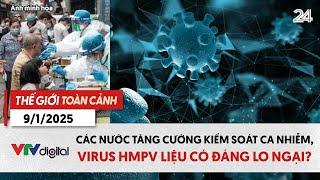 Thế giới toàn cảnh 9/1: Các nước tăng cường kiểm soát ca nhiễm, virus HMPV có đáng lo ngại? | VTV24