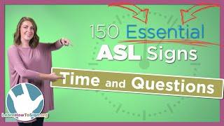 Time and Question Signs in ASL | 150 Essential Signs (Pt. 5)