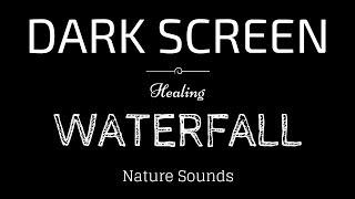 WATERFALL Sounds for Sleeping BLACK SCREEN | Sleep and Relaxation | Dark Screen Nature Sounds