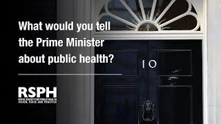 What would you tell the Prime Minister about public health? | RSPH