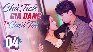 (Thuyết Minh) CHỦ TỊCH GIẢ DẠNG ĐỂ CƯỚI TÔI - Tập Cuối | Phim Bộ Ngôn Tình Trung Quốc Tạo Sóng 2024