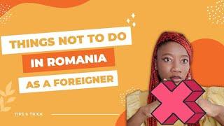 Don't do these things as a foreigner in Romania ....