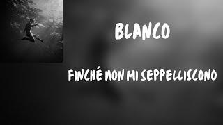 (Testo) Blanco - Finché Non Mi Seppelliscono