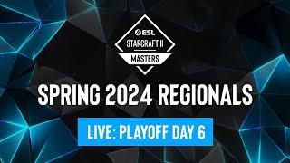 ESL SC2 Masters: Spring 2024 Regionals Playoff Day 6 - Europe & Americas